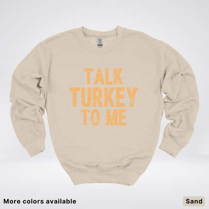 Talk Turkey To Me - Sweatshirt
