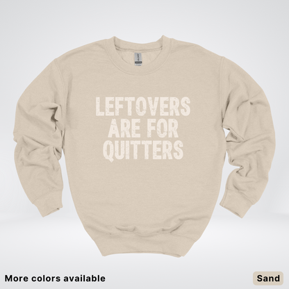 Leftovers Are For Quitters - Sweatshirt