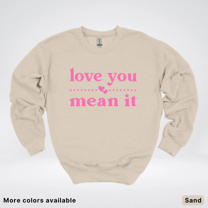 Love You Mean It – Pink Design - Crewneck Sweatshirt