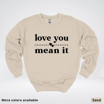 Love You Mean It – Black Design - Crewneck Sweatshirt