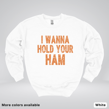 I Wanna Hold Your Ham - Sweatshirt