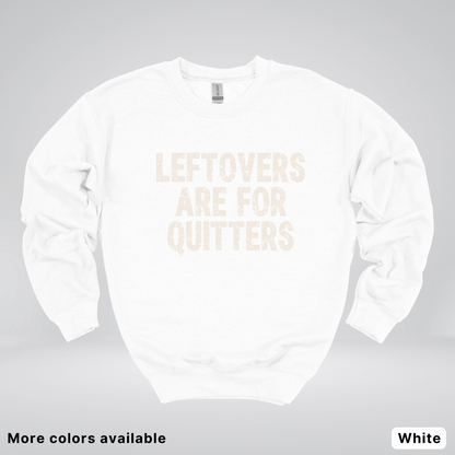 Leftovers Are For Quitters - Sweatshirt