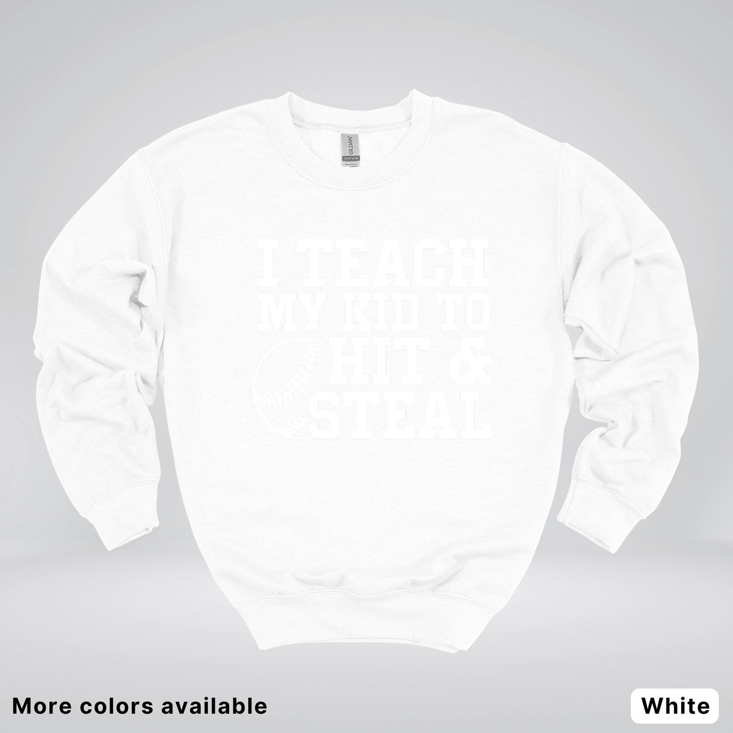 I Teach My Kids To Hit & Steal - White Design - Sweatshirt