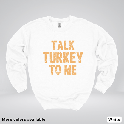 Talk Turkey To Me - Sweatshirt