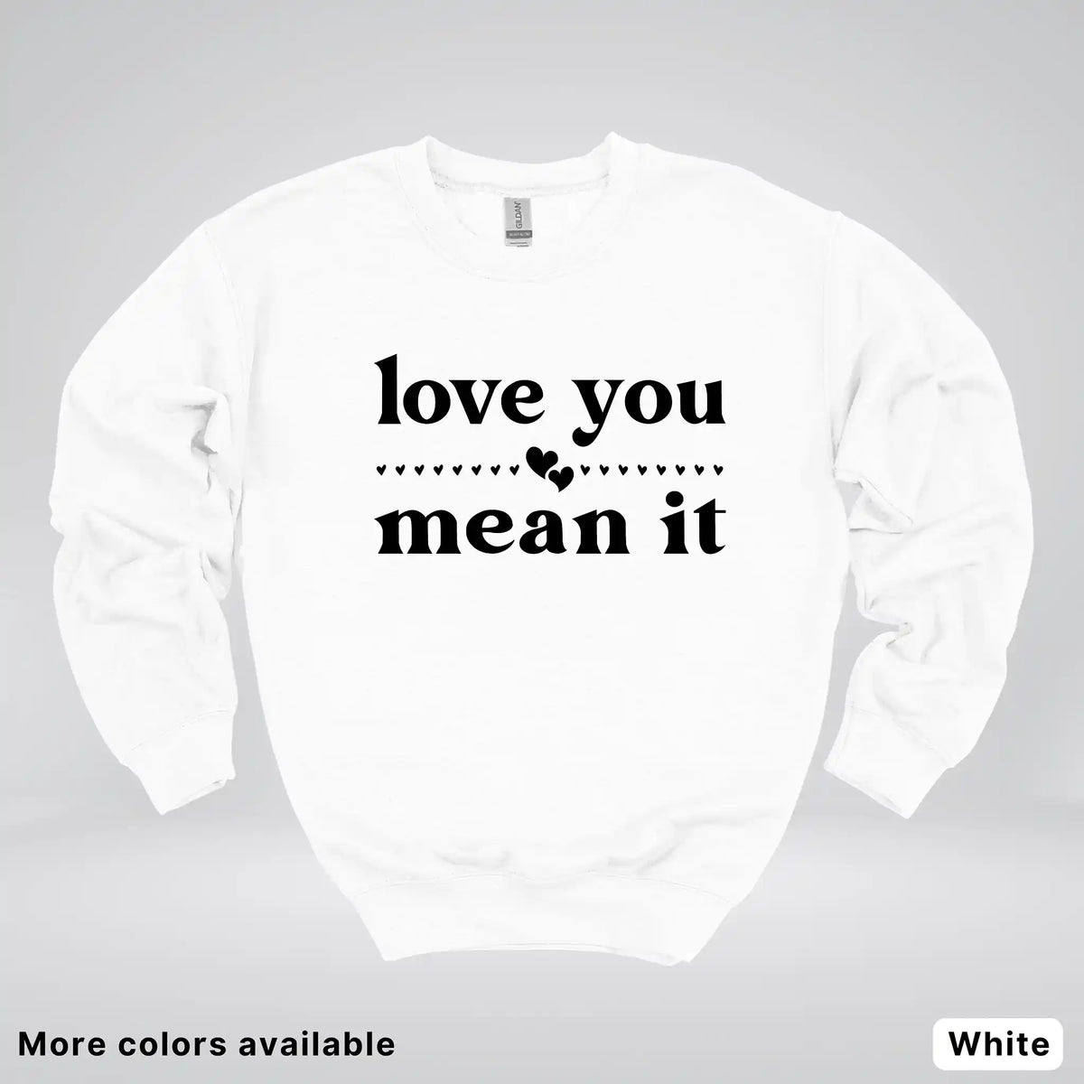 Love You Mean It – Black Design - Crewneck Sweatshirt