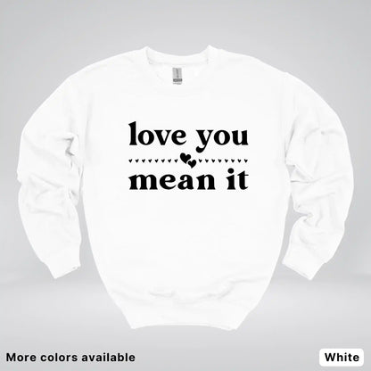 Love You Mean It – Black Design - Crewneck Sweatshirt