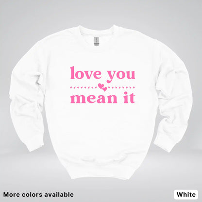 Love You Mean It – Pink Design - Crewneck Sweatshirt