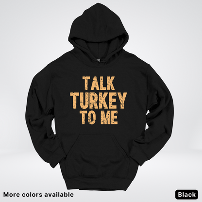 Talk Turkey To Me - Hoodie
