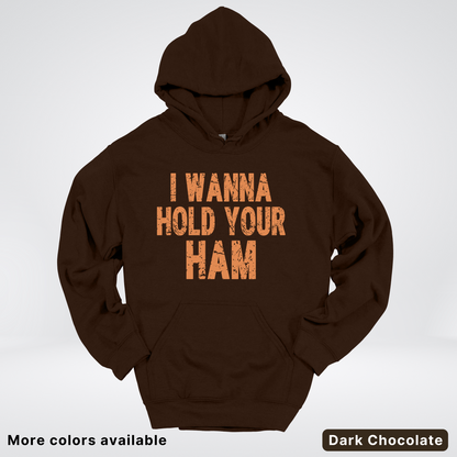 I Wanna Hold Your Ham - Hoodie