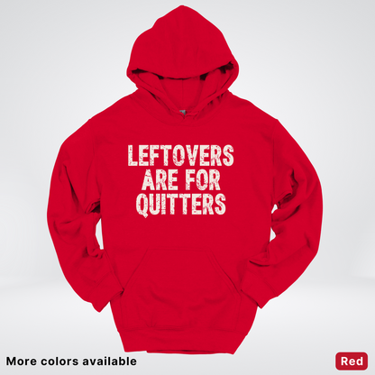 Leftovers Are For Quitters - Hoodie
