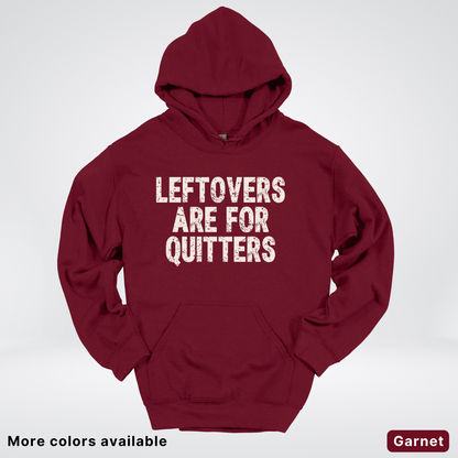 Leftovers Are For Quitters - Hoodie