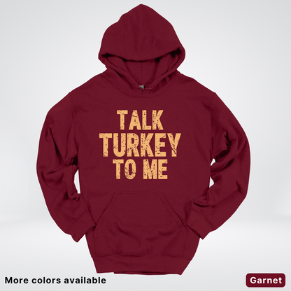 Talk Turkey To Me - Hoodie