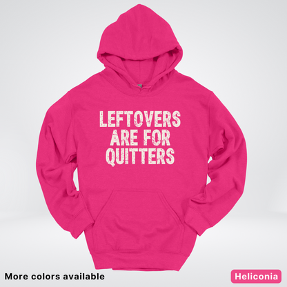 Leftovers Are For Quitters - Hoodie