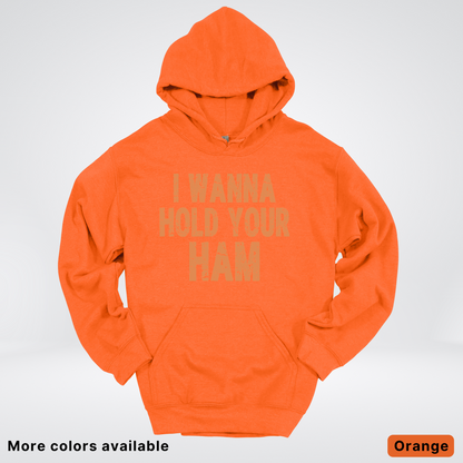 I Wanna Hold Your Ham - Hoodie