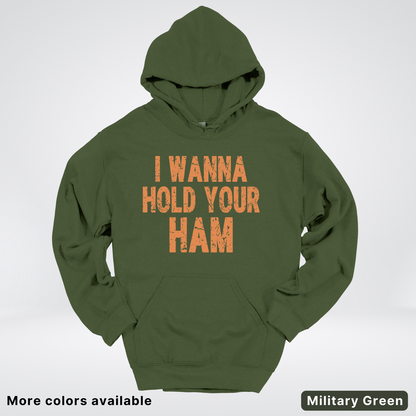 I Wanna Hold Your Ham - Hoodie