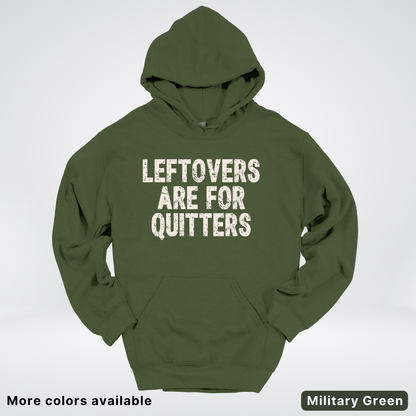 Leftovers Are For Quitters - Hoodie