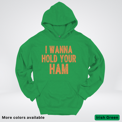 I Wanna Hold Your Ham - Hoodie