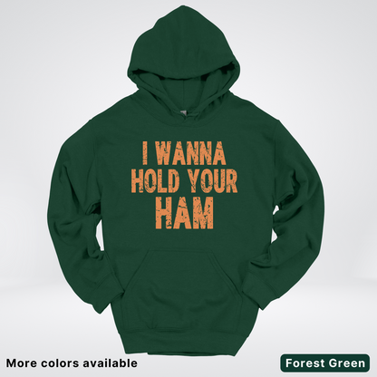 I Wanna Hold Your Ham - Hoodie