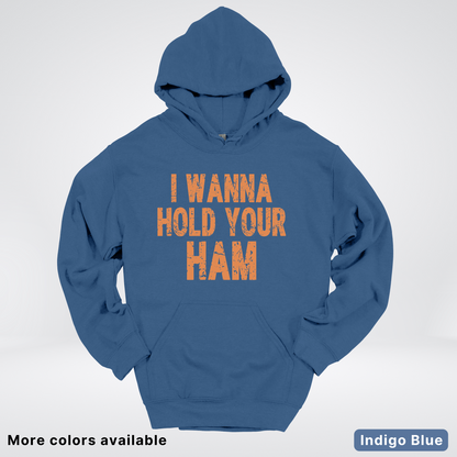 I Wanna Hold Your Ham - Hoodie