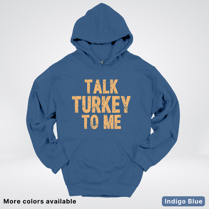 Talk Turkey To Me - Hoodie