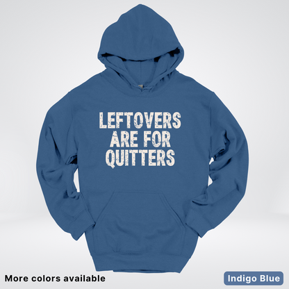 Leftovers Are For Quitters - Hoodie