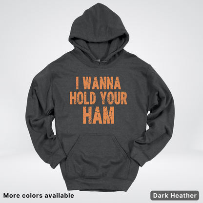 I Wanna Hold Your Ham - Hoodie