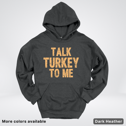 Talk Turkey To Me - Hoodie