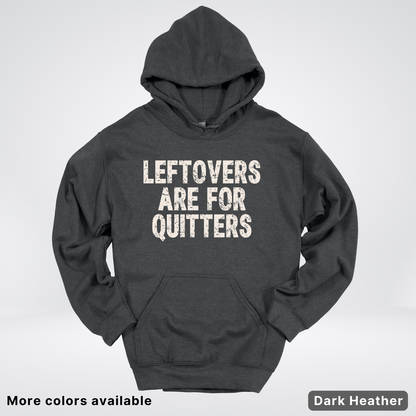 Leftovers Are For Quitters - Hoodie