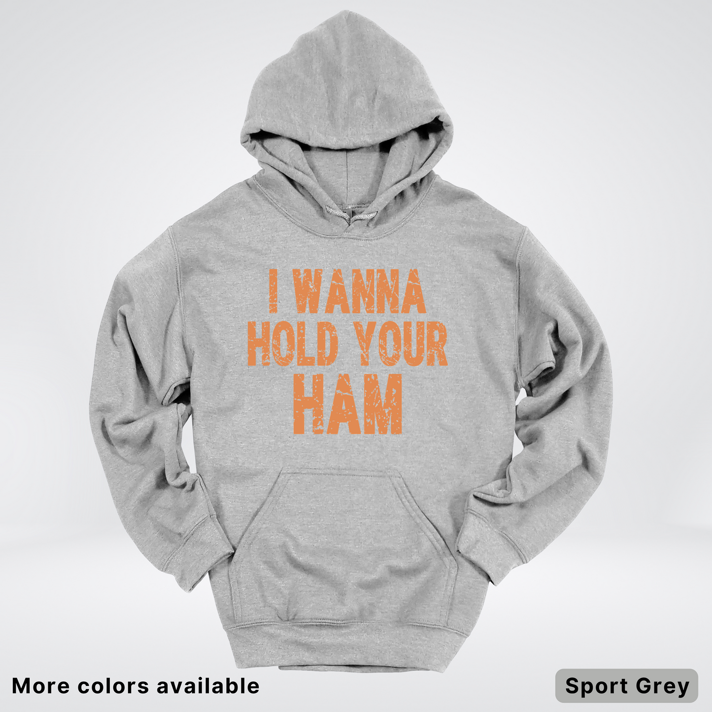 I Wanna Hold Your Ham - Hoodie