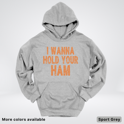 I Wanna Hold Your Ham - Hoodie