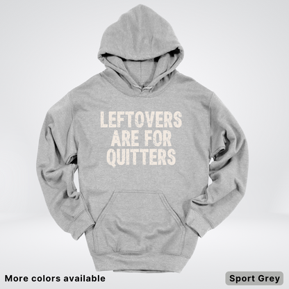 Leftovers Are For Quitters - Hoodie