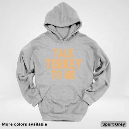 Talk Turkey To Me - Hoodie