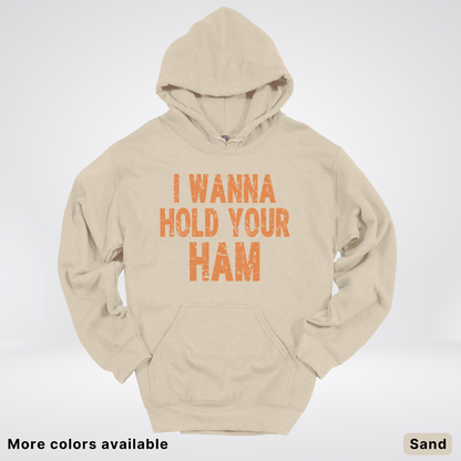 I Wanna Hold Your Ham - Hoodie