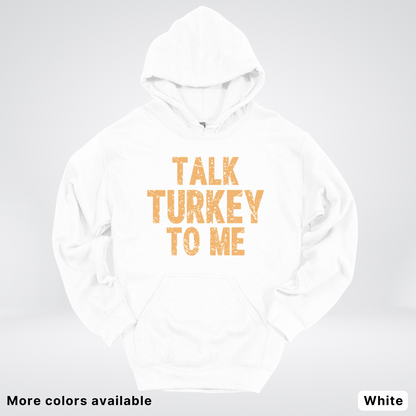 Talk Turkey To Me - Hoodie