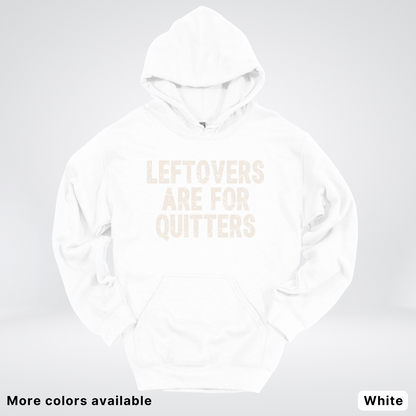 Leftovers Are For Quitters - Hoodie