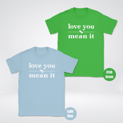 Love You Mean It Unisex Softsytle T-Shirt