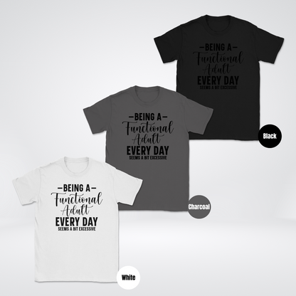 Being A Functional Adult Every Day Seems A Bit Excessive Unisex Softstyle T-Shirt