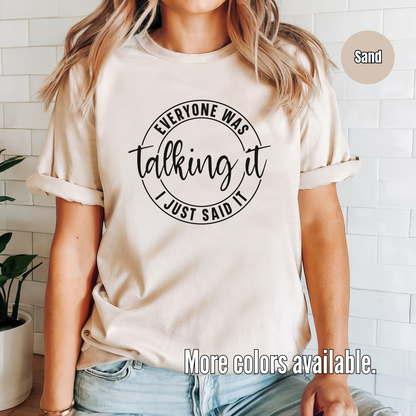 Everyone Was Talking It I Just Said It T-Shirt - Black Design