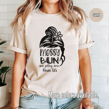 Messy Bun And Getting Done #momlife - Black Design T-Shirt