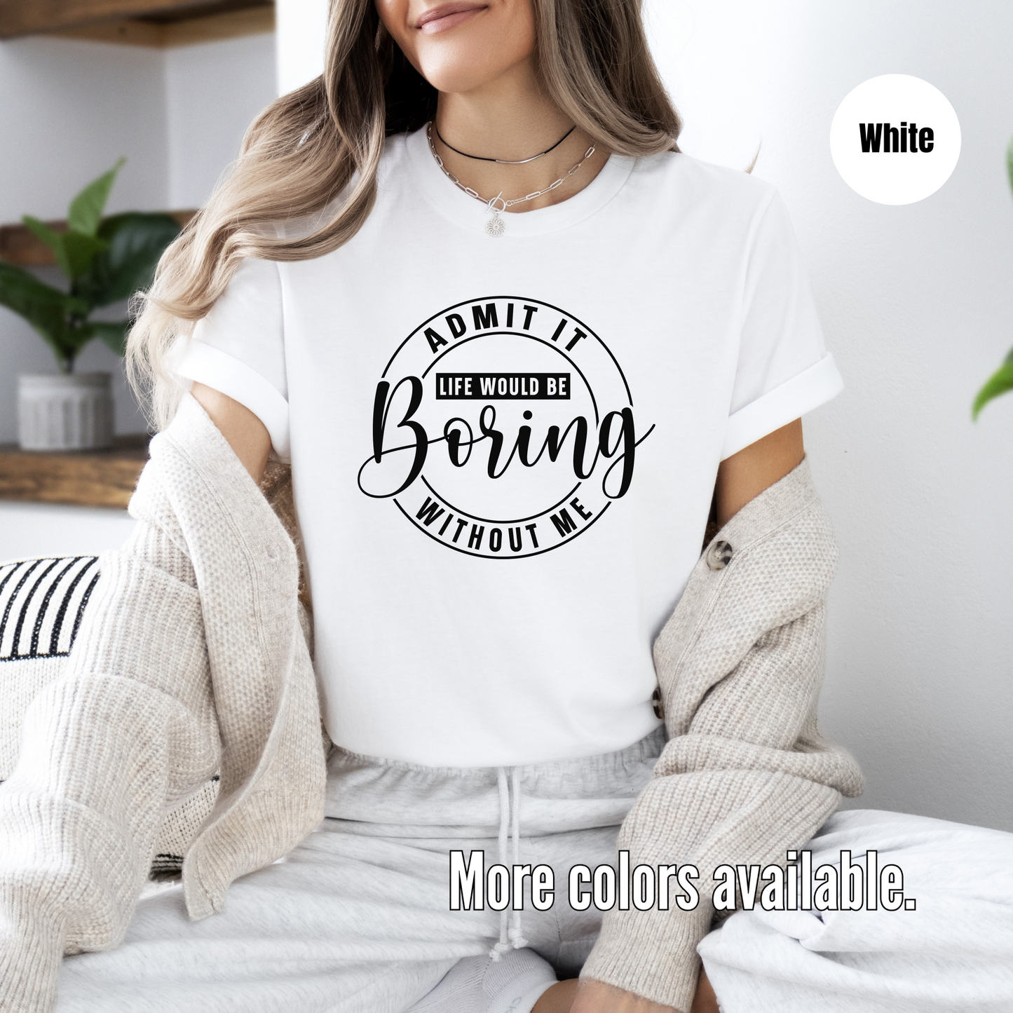 Admit It Life Would Be Boring Without Me Unisex Softstyle T-Shirt