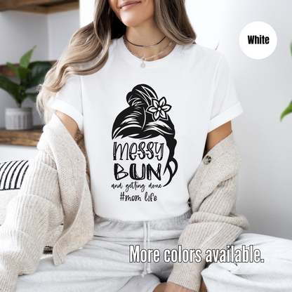 Messy Bun And Getting Done #momlife - Black Design T-Shirt