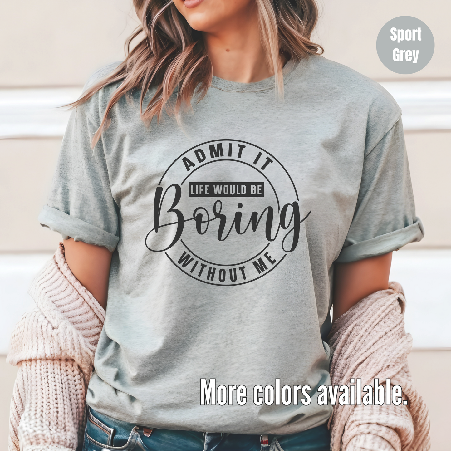 Admit It Life Would Be Boring Without Me Unisex Softstyle T-Shirt