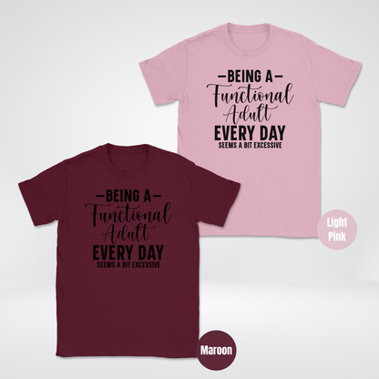 Being A Functional Adult Every Day Seems A Bit Excessive Unisex Softstyle T-Shirt