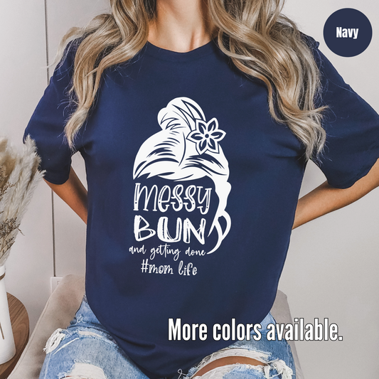 Messy Bun And Getting Done #momlife T-Shirt