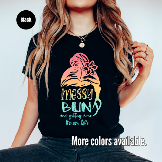 Messy Bun And Getting Done #momlife T-Shirt