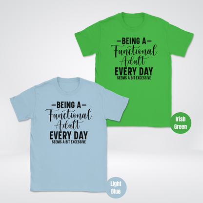 Being A Functional Adult Every Day Seems A Bit Excessive Unisex Softstyle T-Shirt