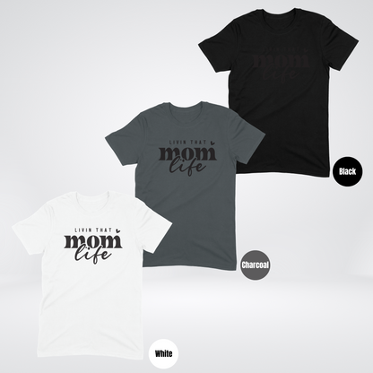 Livin That Mom Life T-Shirt - Black Lettering