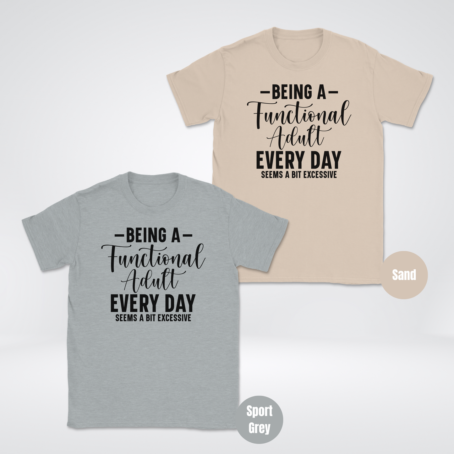 Being A Functional Adult Every Day Seems A Bit Excessive Unisex Softstyle T-Shirt