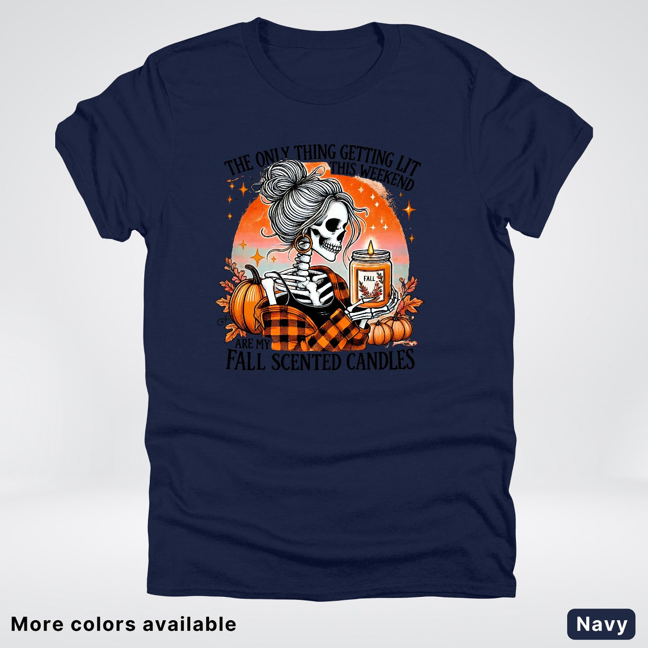 Only Thing Lit Is Fall Scented Candles - T-Shirt