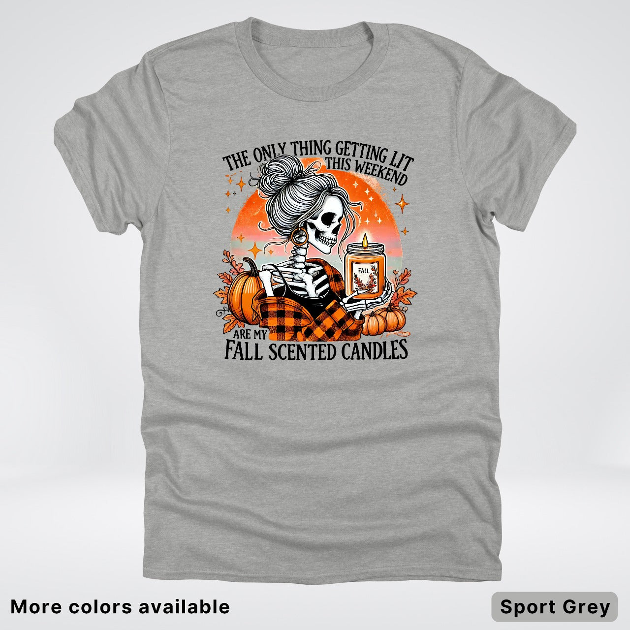 Only Thing Lit Is Fall Scented Candles - T-Shirt